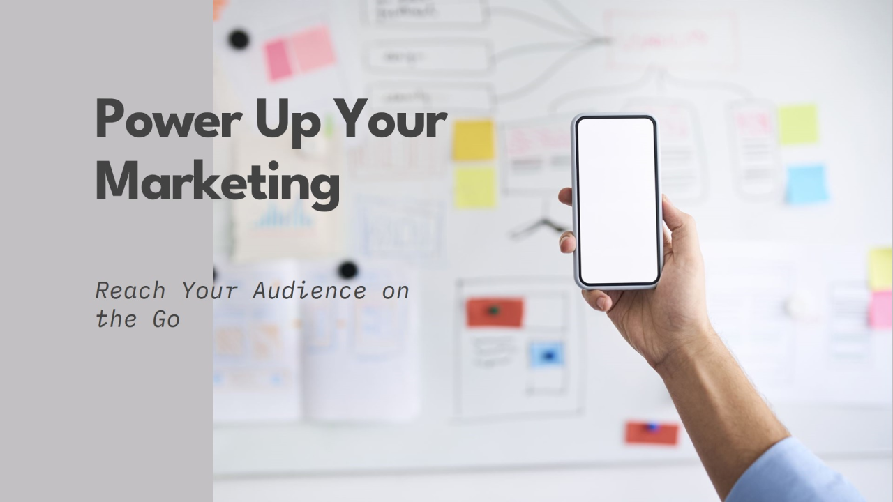 Mobile Marketing: Reaching Customers on the Go